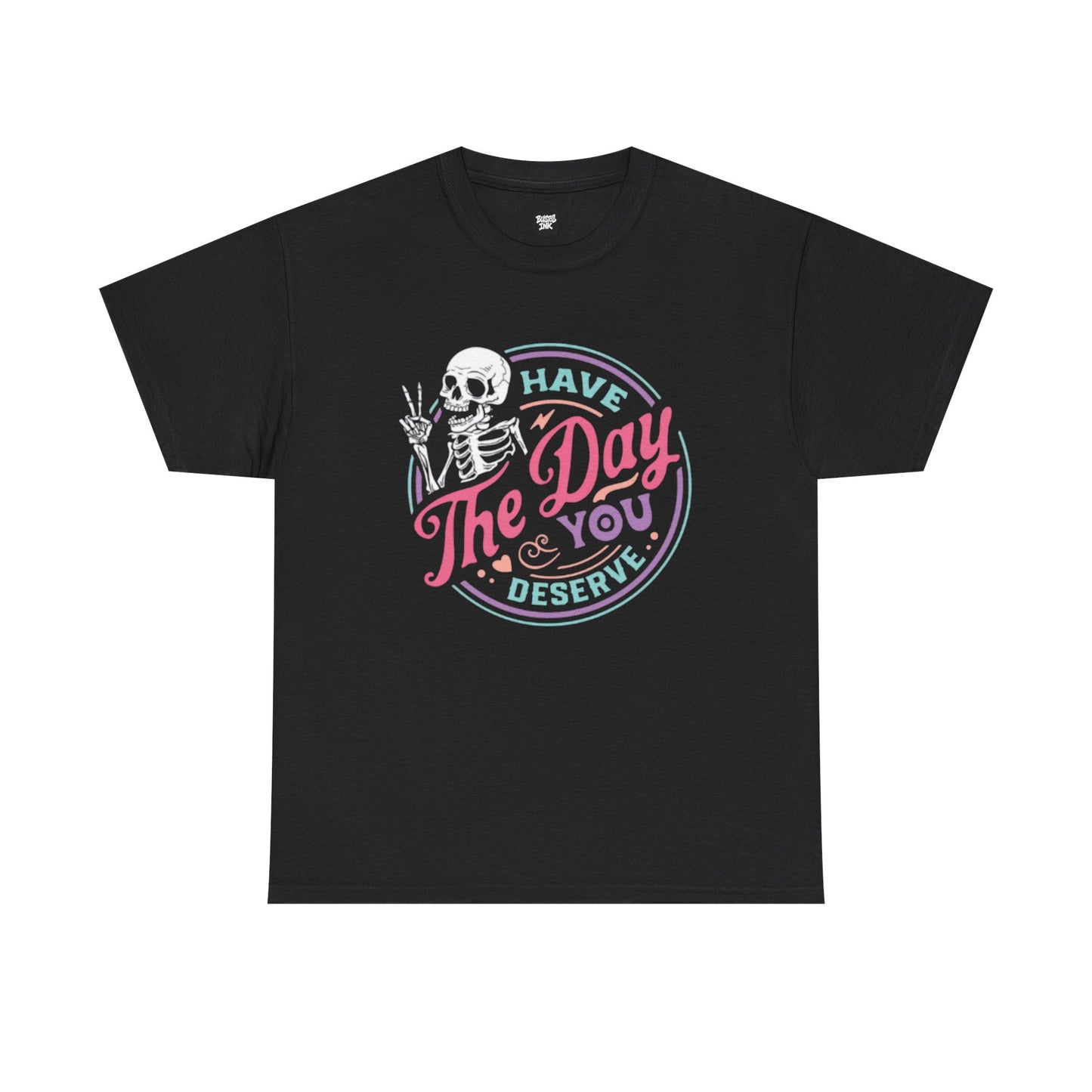 Have The Day You Deserve Unisex Short Sleeve Tee