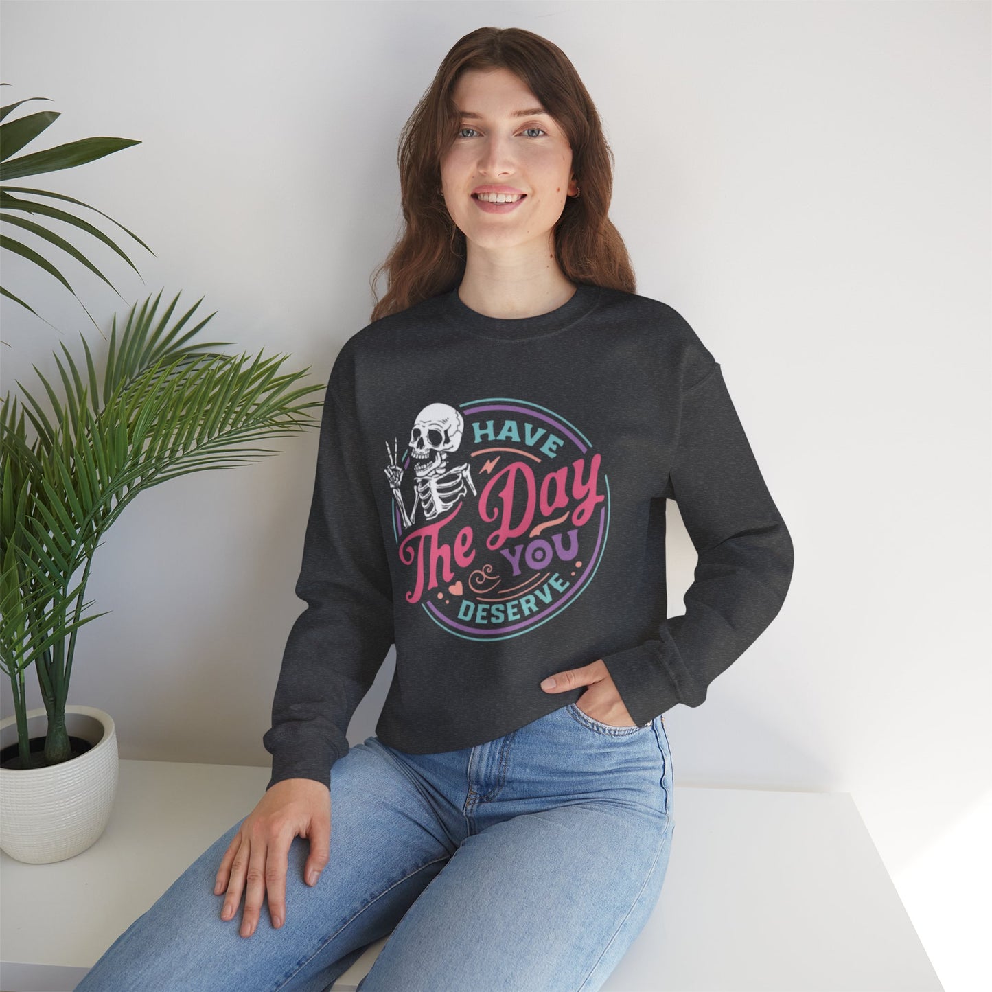 Have The Day You Deserve Skeleton Graphic Unisex Sweatshirt