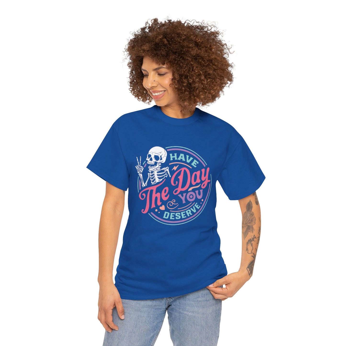 Have The Day You Deserve Unisex Short Sleeve Tee
