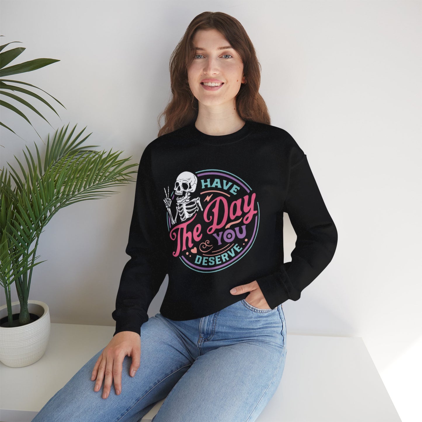Have The Day You Deserve Skeleton Graphic Unisex Sweatshirt