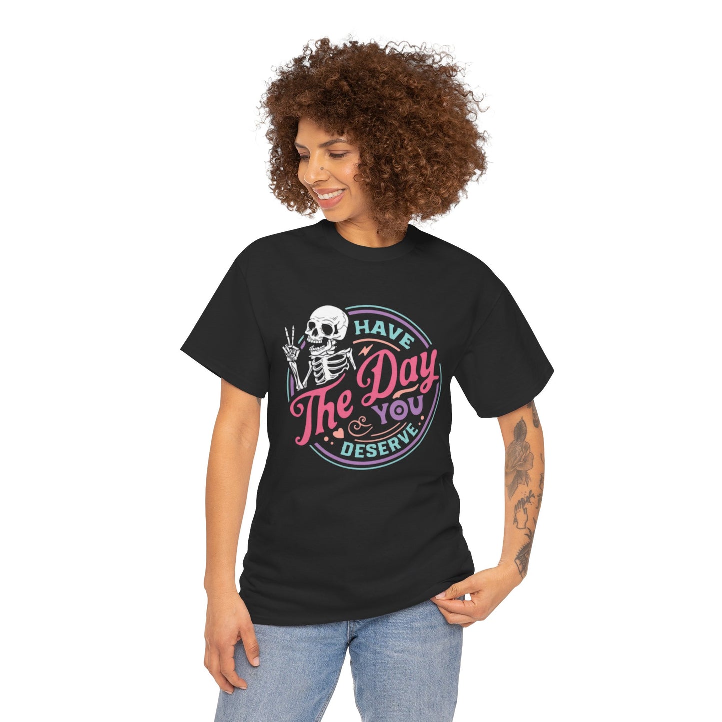 Have The Day You Deserve Unisex Short Sleeve Tee