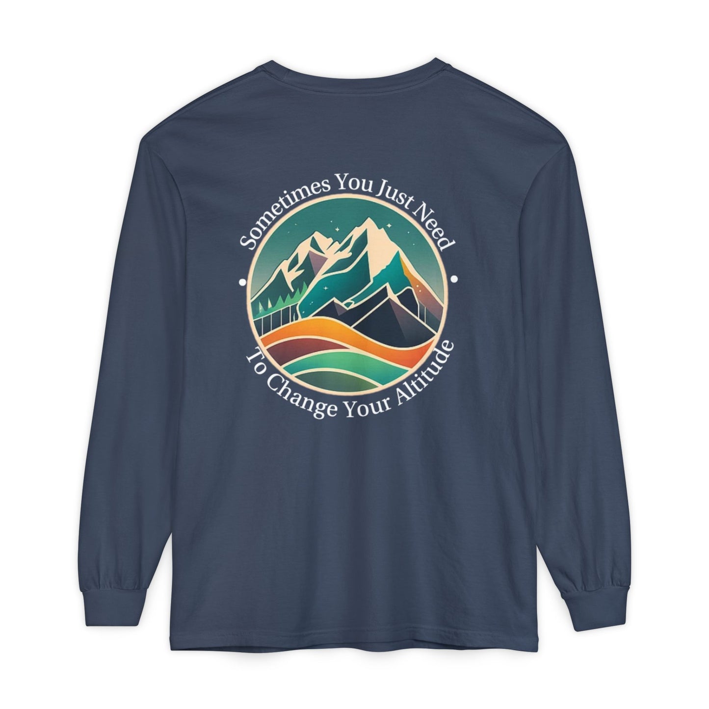 Sometimes You Just Need To Change Your Altitude Long Sleeve Tshirt