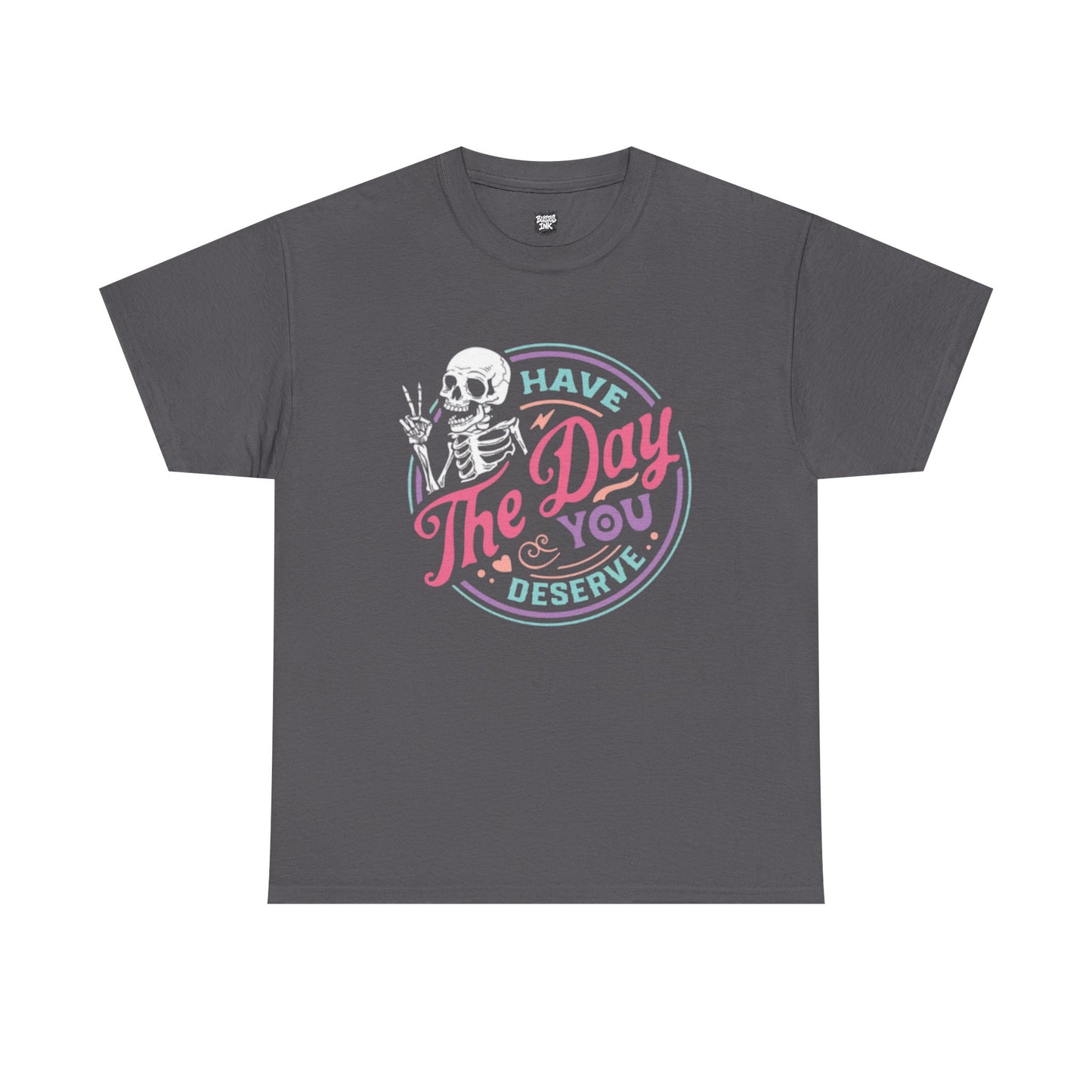 Have The Day You Deserve Unisex Short Sleeve Tee