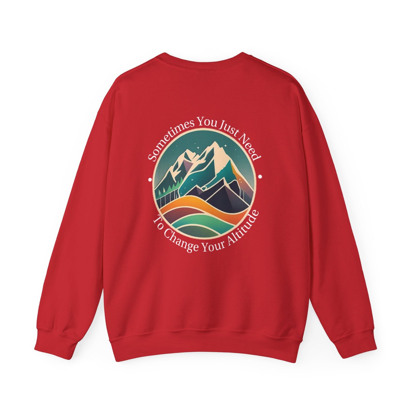 Sometimes You Just Need To Change Your Altitude Sweatshirt