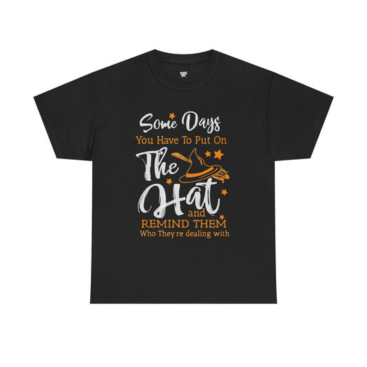 Some Days You Have to Put On The Hat Unisex Heavy Cotton Tee