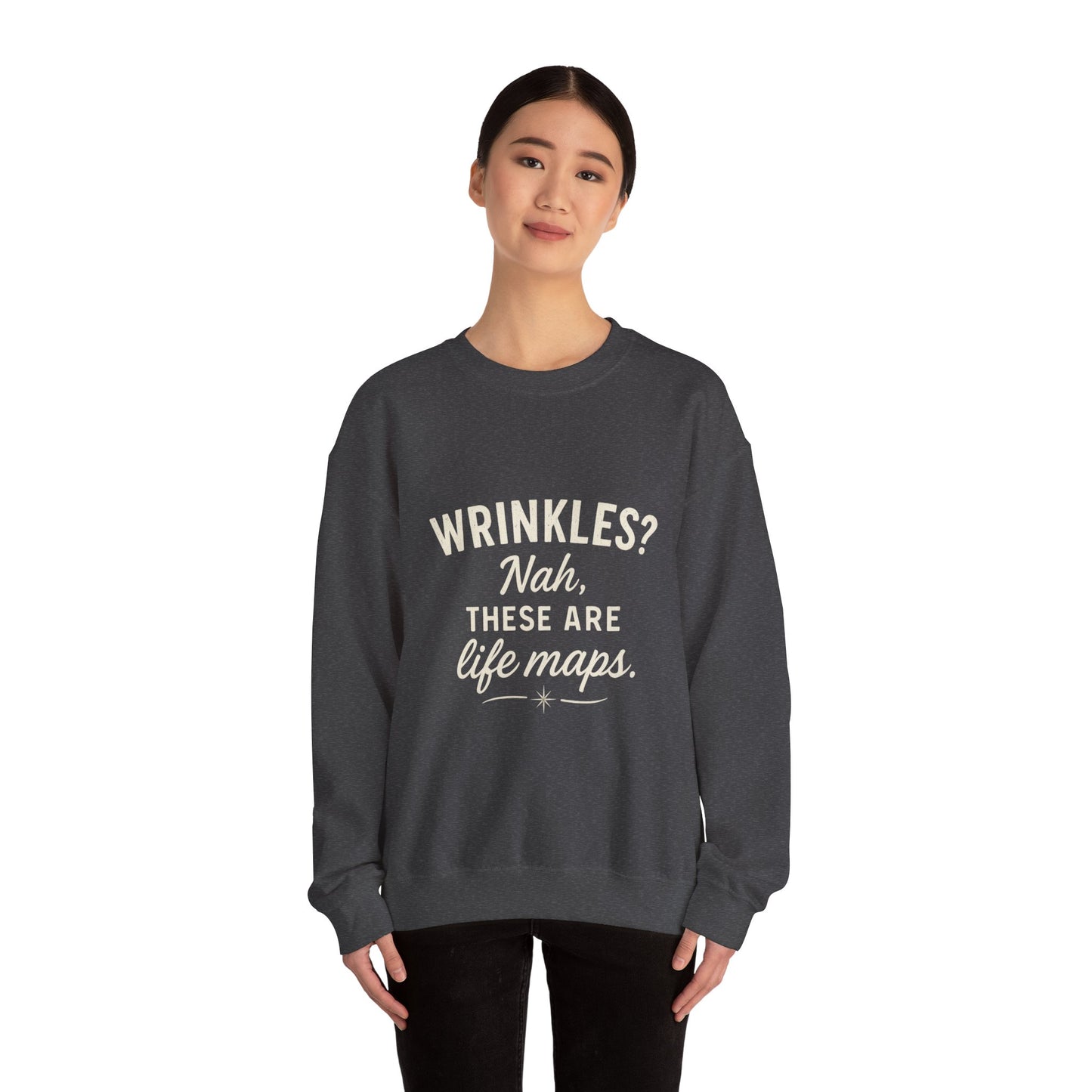 Crewneck Sweatshirt — “Wrinkles? Nah, These Are Life Maps.”