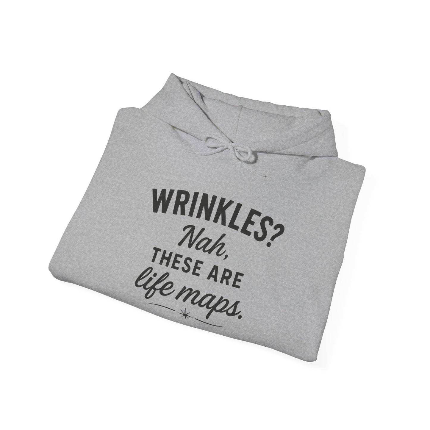 Hoodie — “Wrinkles? Nah, These Are Life Maps.” Cozy Inspirational Pullover