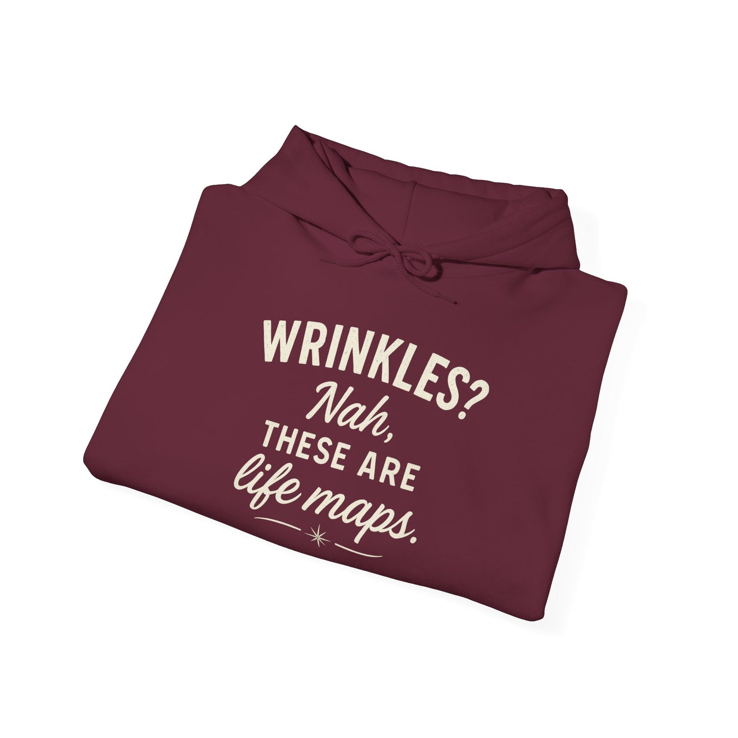 Hoodie — “Wrinkles? Nah, These Are Life Maps.” Cozy Inspirational Pullover