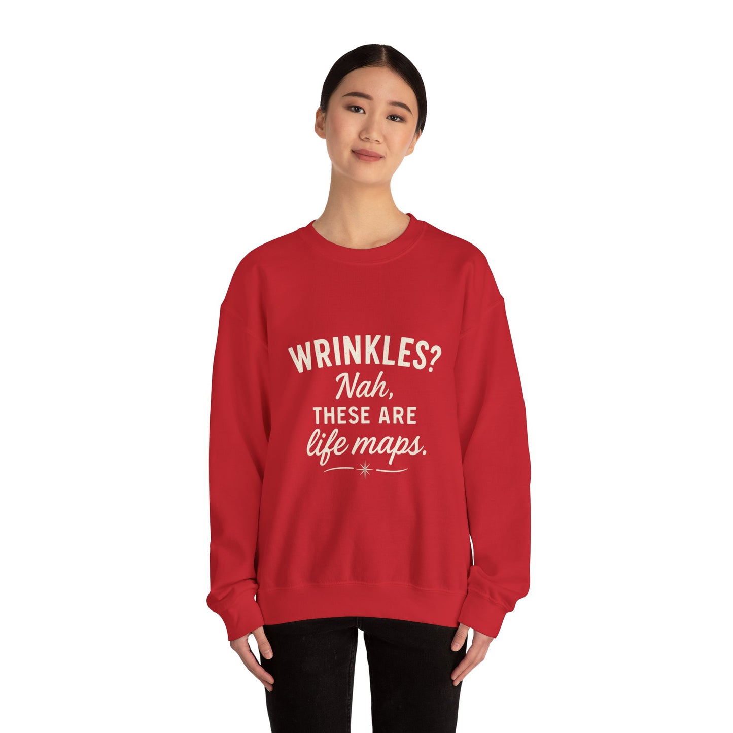 Crewneck Sweatshirt — “Wrinkles? Nah, These Are Life Maps.”