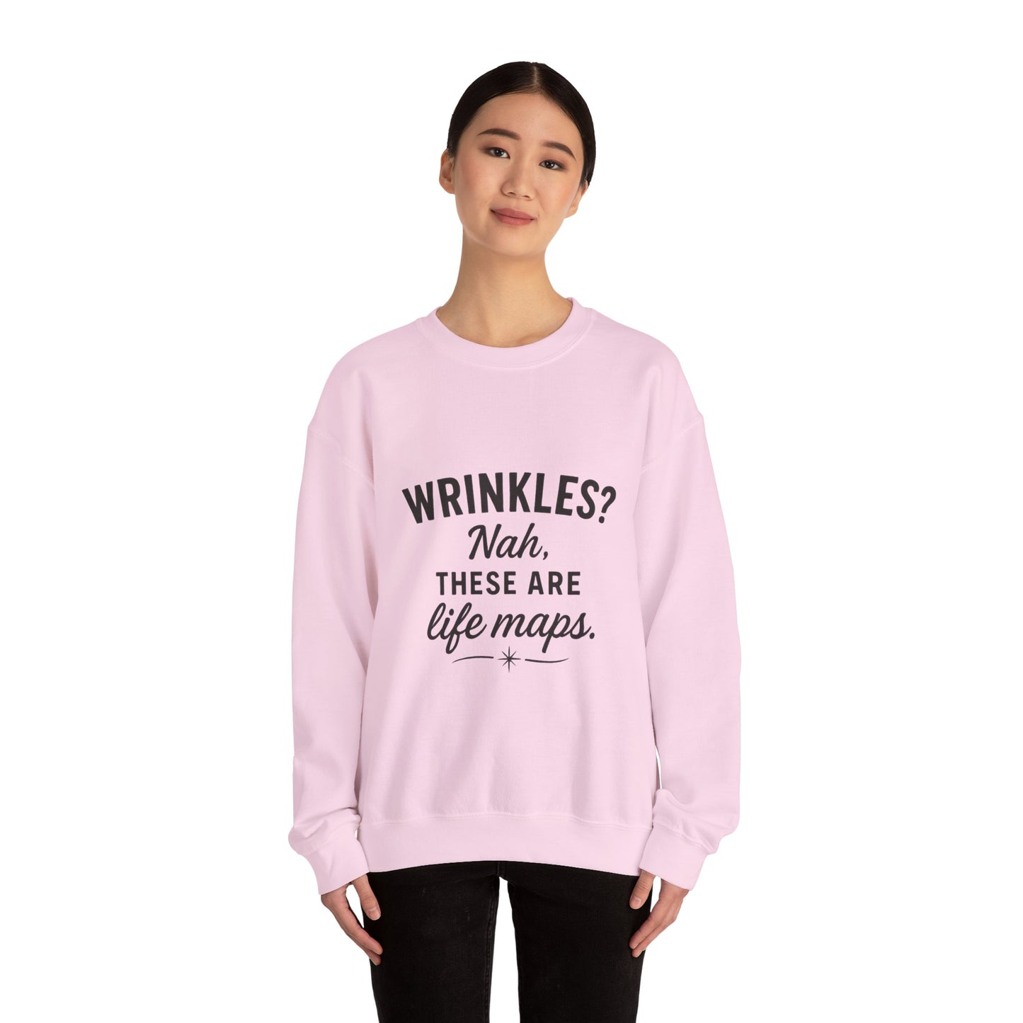 Crewneck Sweatshirt — “Wrinkles? Nah, These Are Life Maps.”