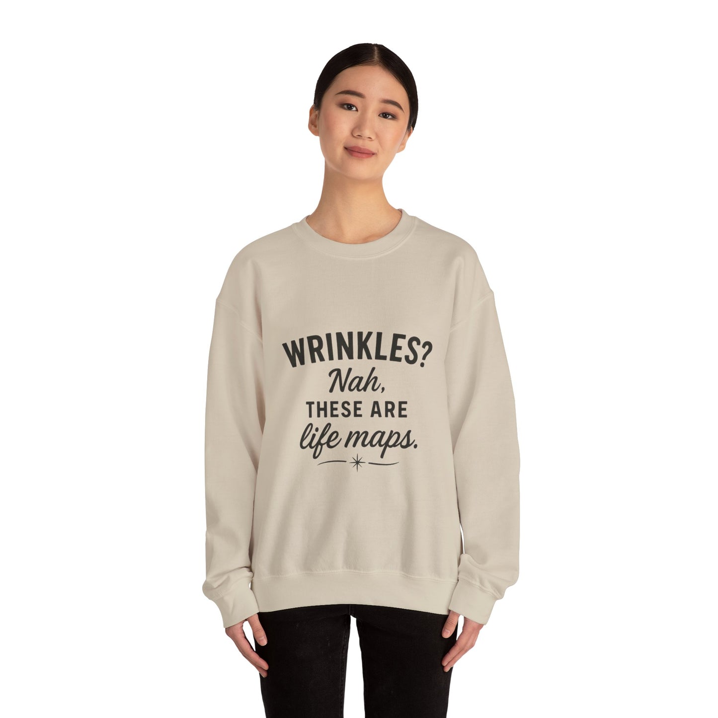 Crewneck Sweatshirt — “Wrinkles? Nah, These Are Life Maps.”