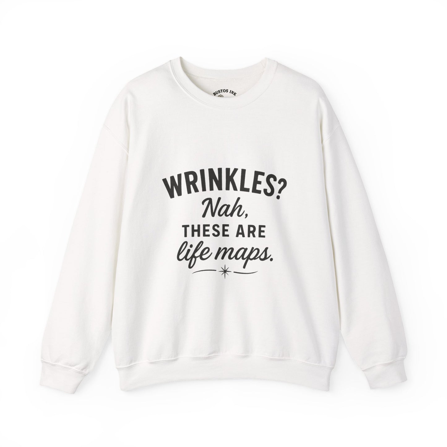 Crewneck Sweatshirt — “Wrinkles? Nah, These Are Life Maps.”