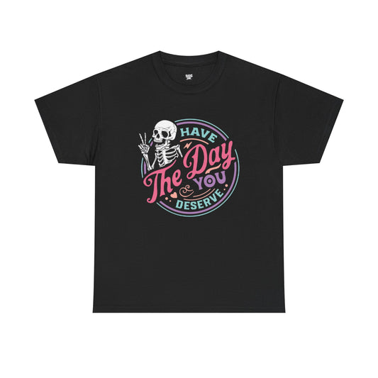 Have The Day You Deserve Unisex Short Sleeve Tee