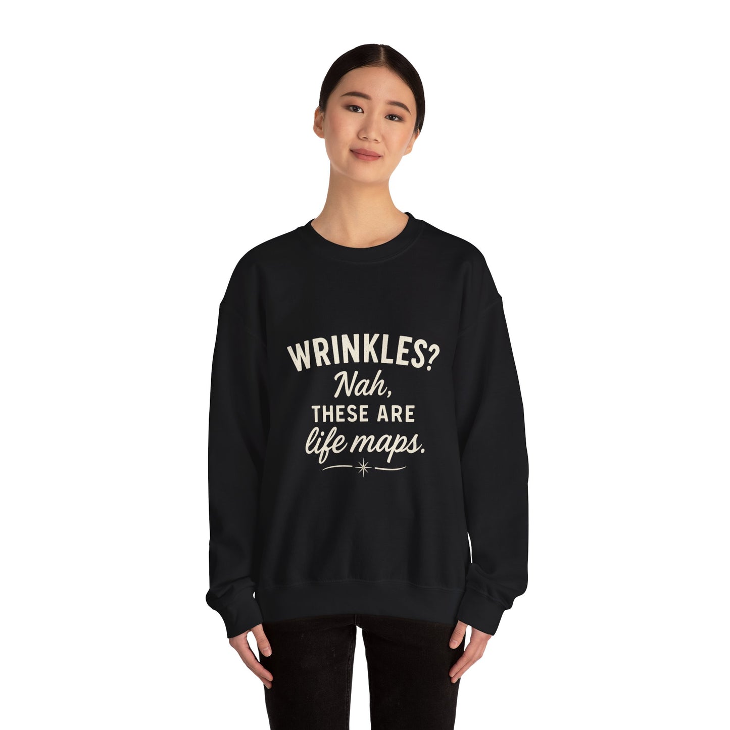 Crewneck Sweatshirt — “Wrinkles? Nah, These Are Life Maps.”
