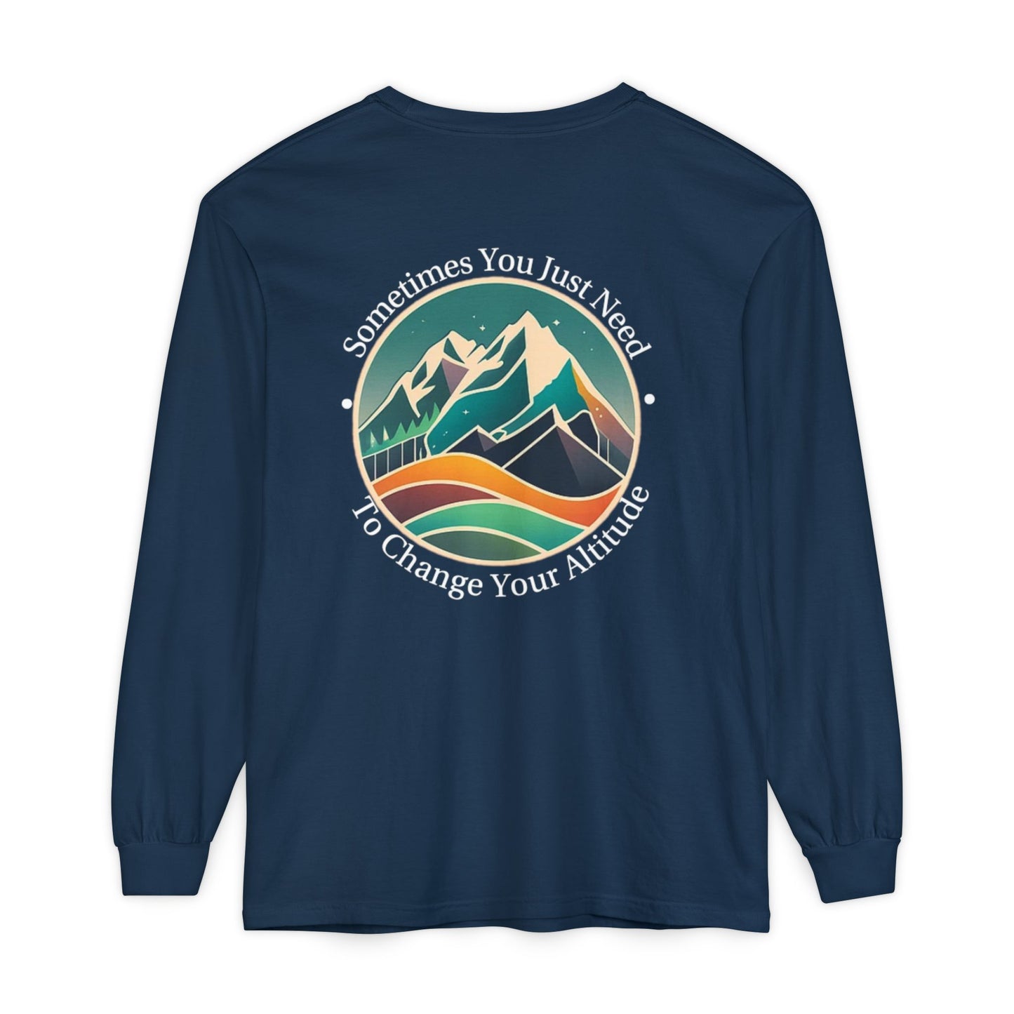 Sometimes You Just Need To Change Your Altitude Long Sleeve Tshirt