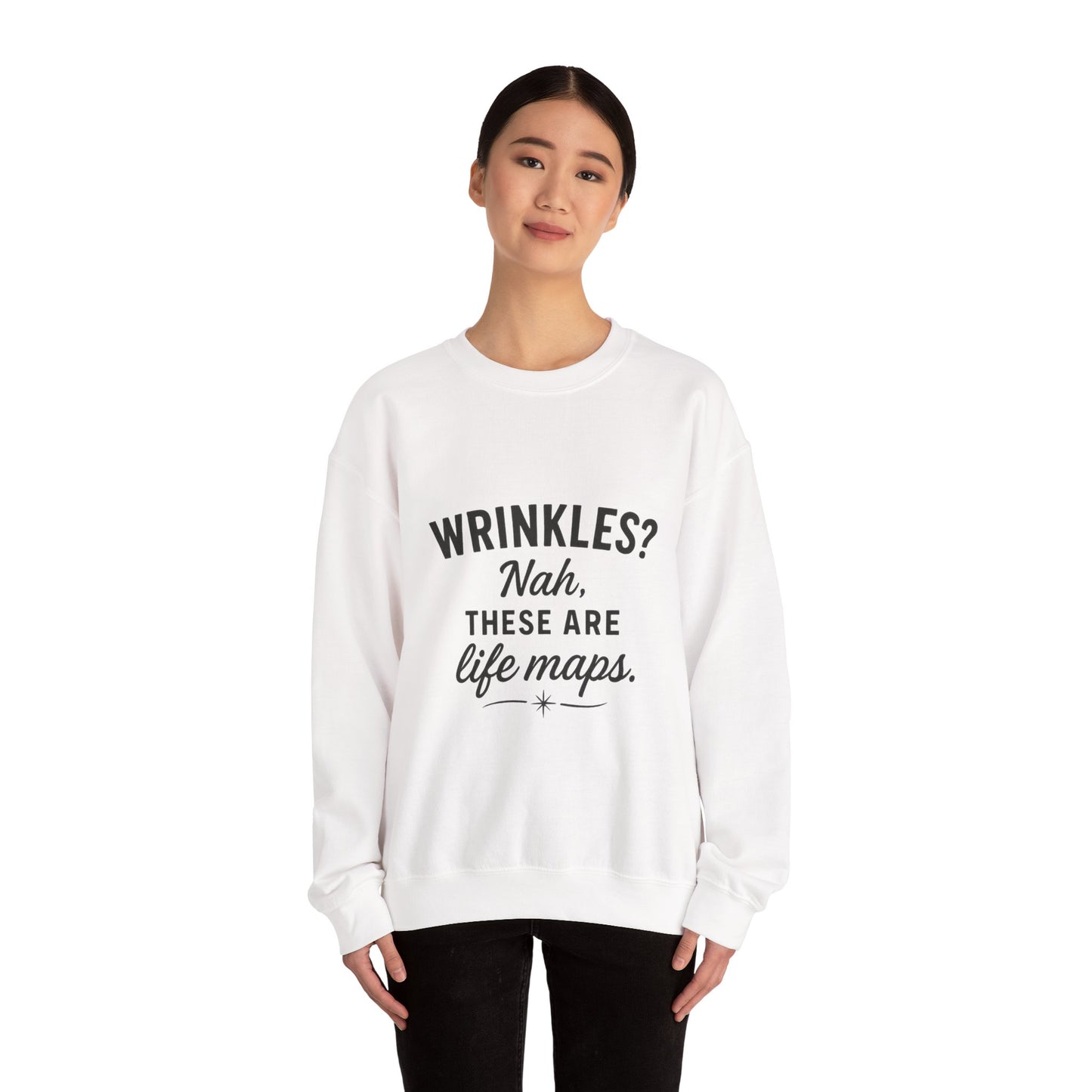Crewneck Sweatshirt — “Wrinkles? Nah, These Are Life Maps.”