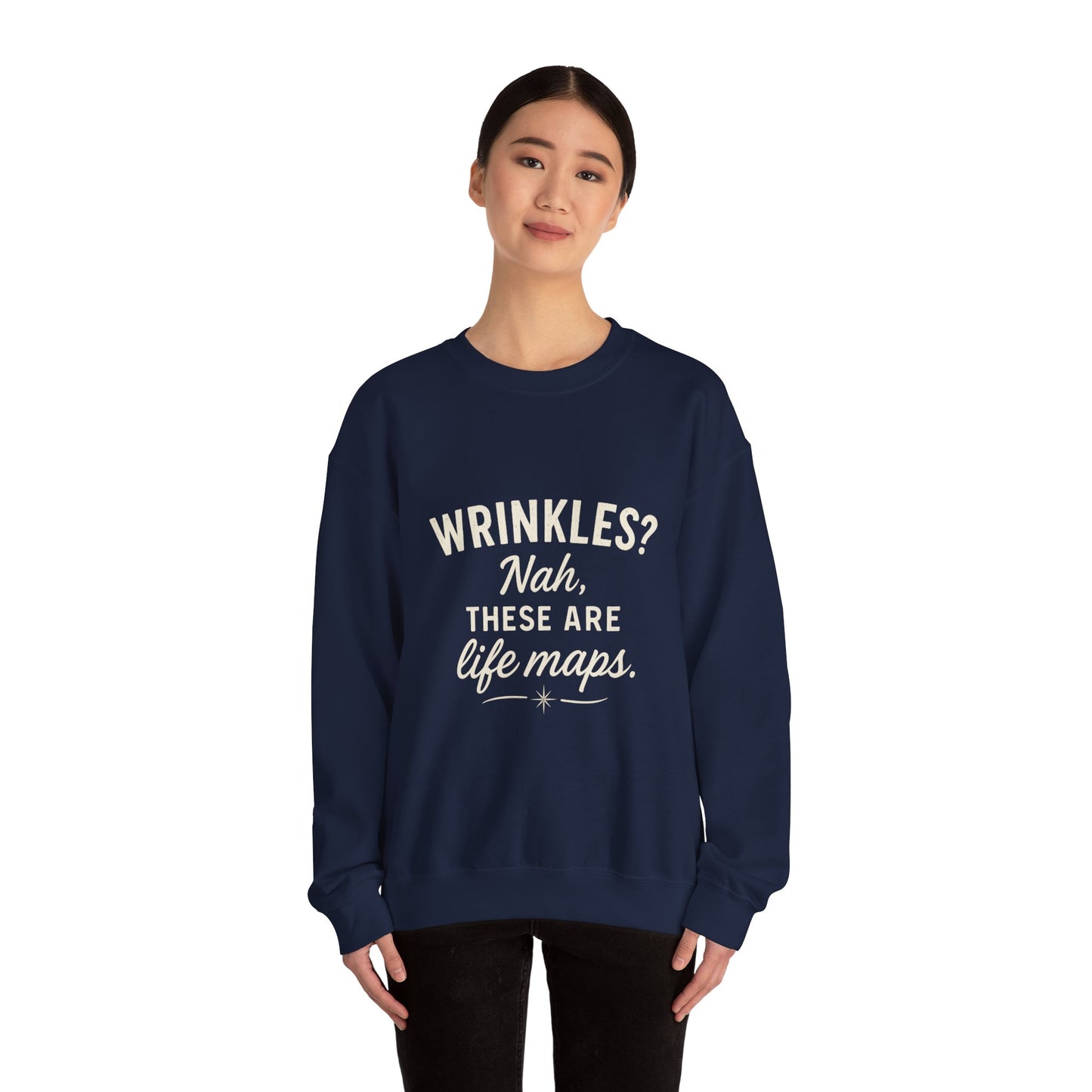 Crewneck Sweatshirt — “Wrinkles? Nah, These Are Life Maps.”