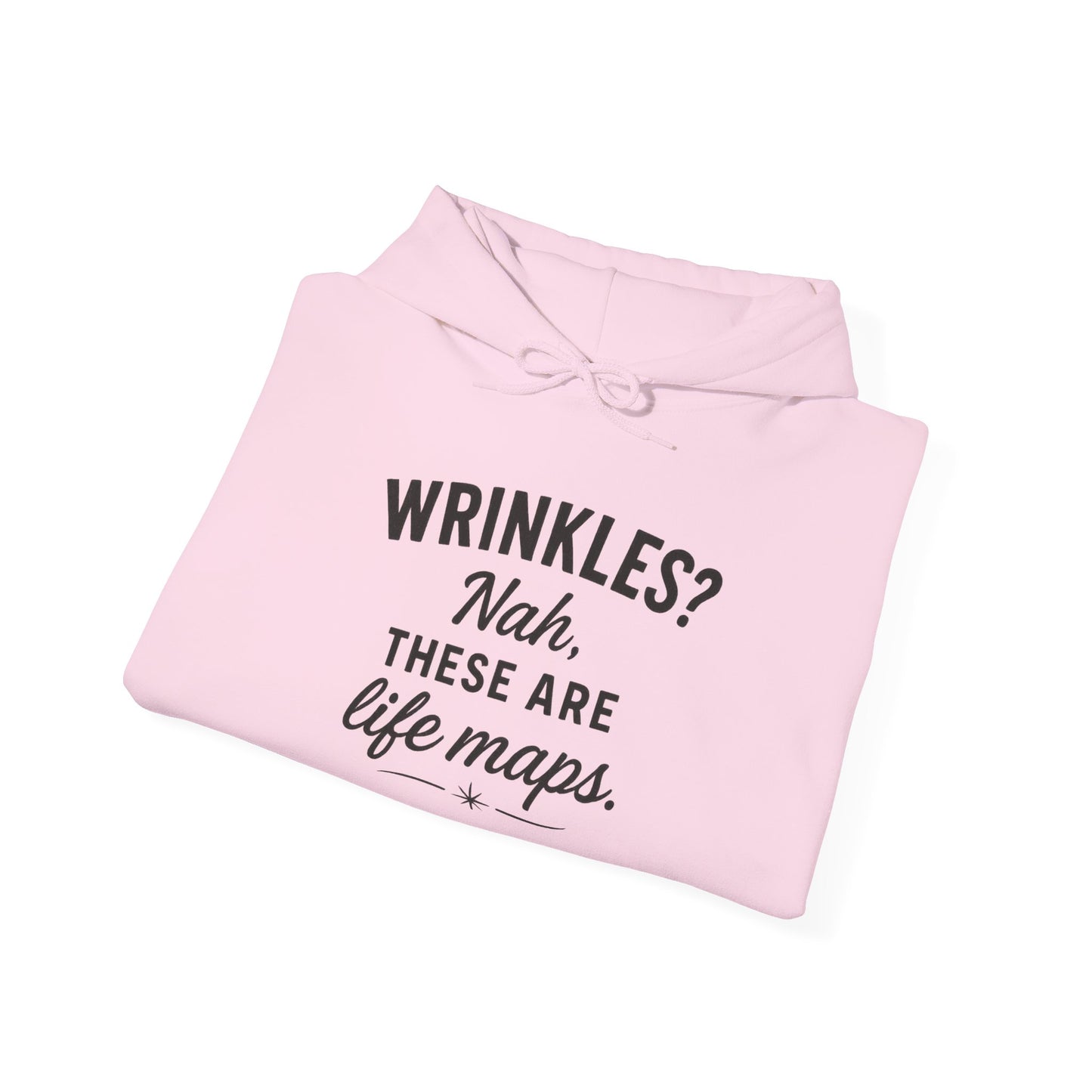 Hoodie — “Wrinkles? Nah, These Are Life Maps.” Cozy Inspirational Pullover