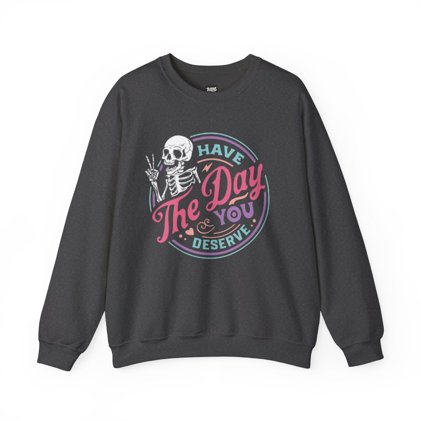Have The Day You Deserve Skeleton Graphic Unisex Sweatshirt