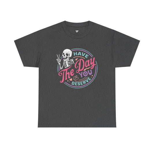 Have The Day You Deserve Unisex Short Sleeve Tee