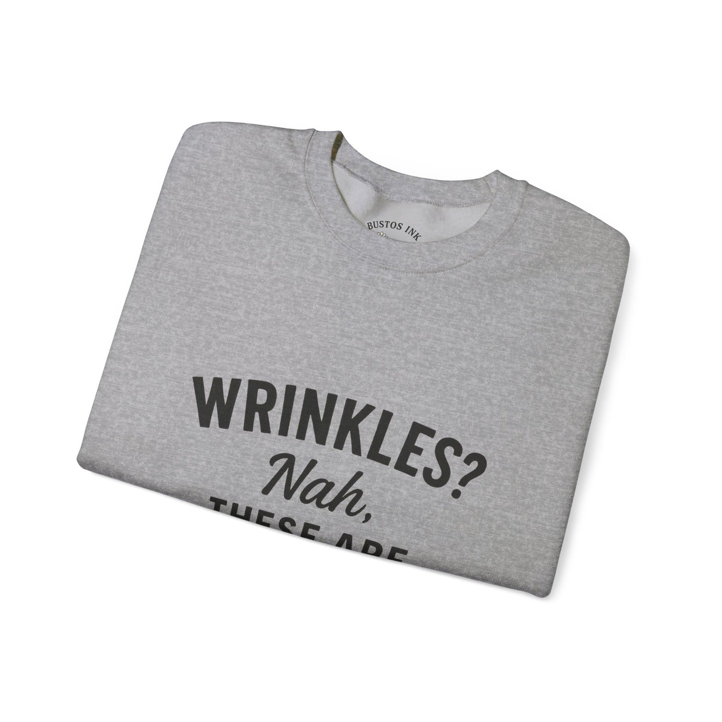 Crewneck Sweatshirt — “Wrinkles? Nah, These Are Life Maps.”