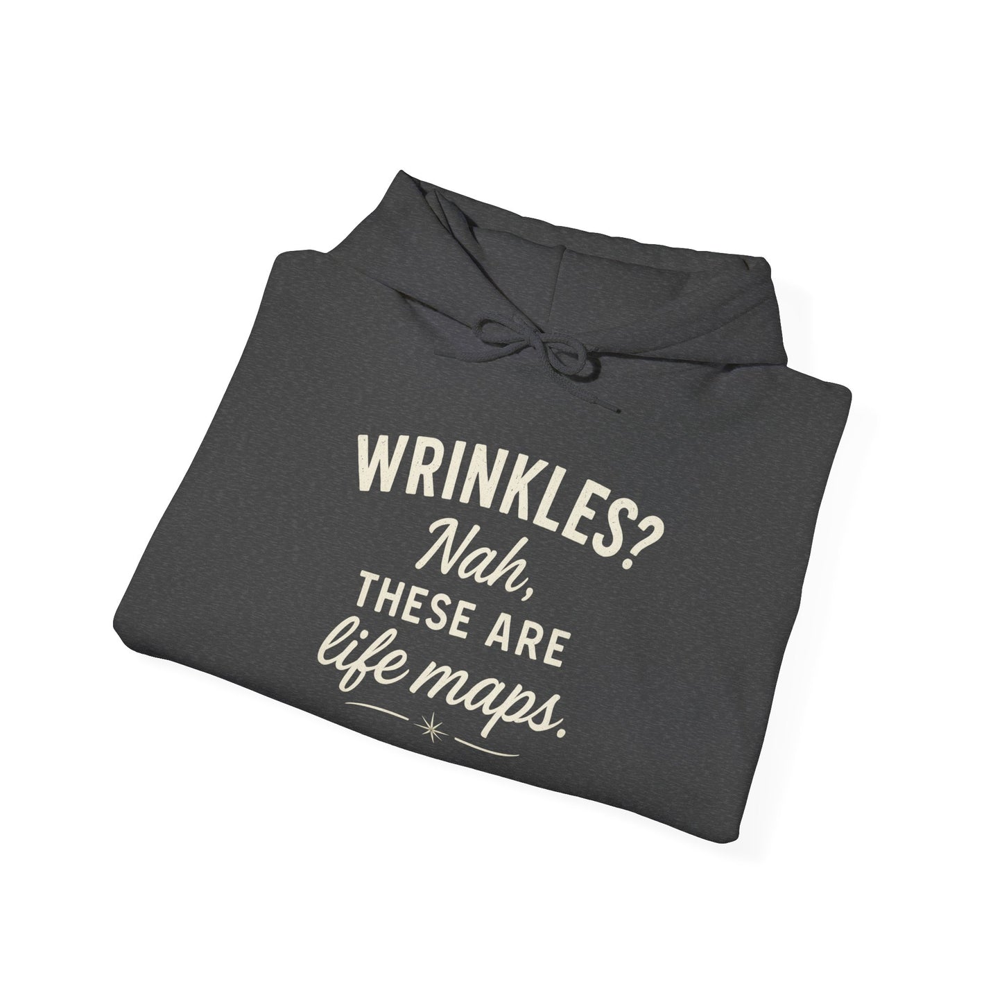 Hoodie — “Wrinkles? Nah, These Are Life Maps.” Cozy Inspirational Pullover