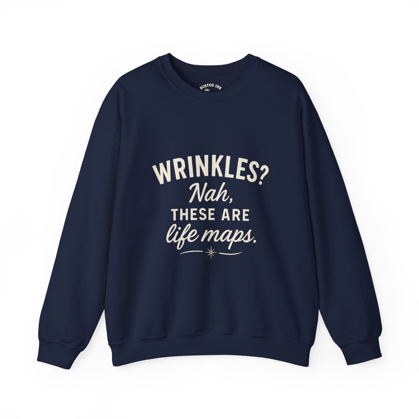 Crewneck Sweatshirt — “Wrinkles? Nah, These Are Life Maps.”