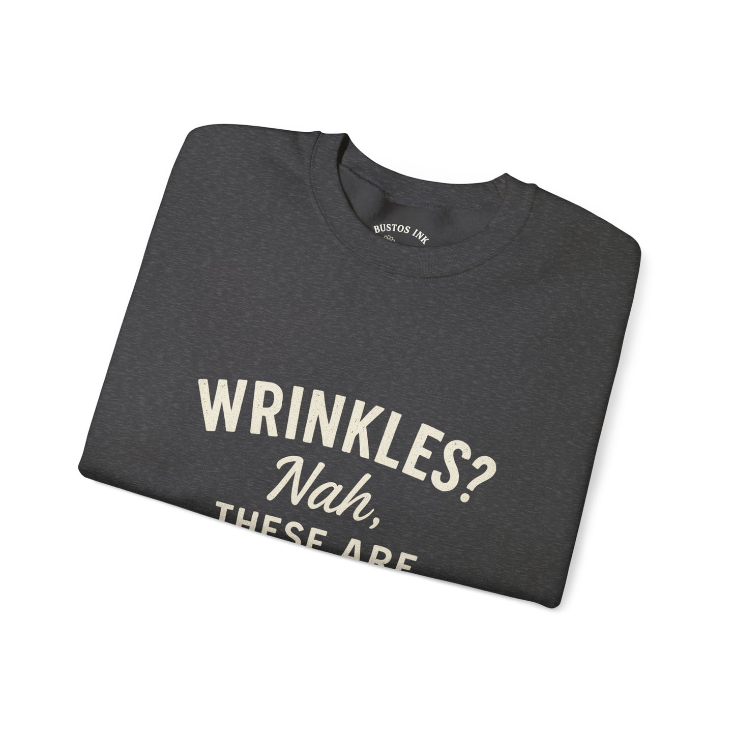 Crewneck Sweatshirt — “Wrinkles? Nah, These Are Life Maps.”