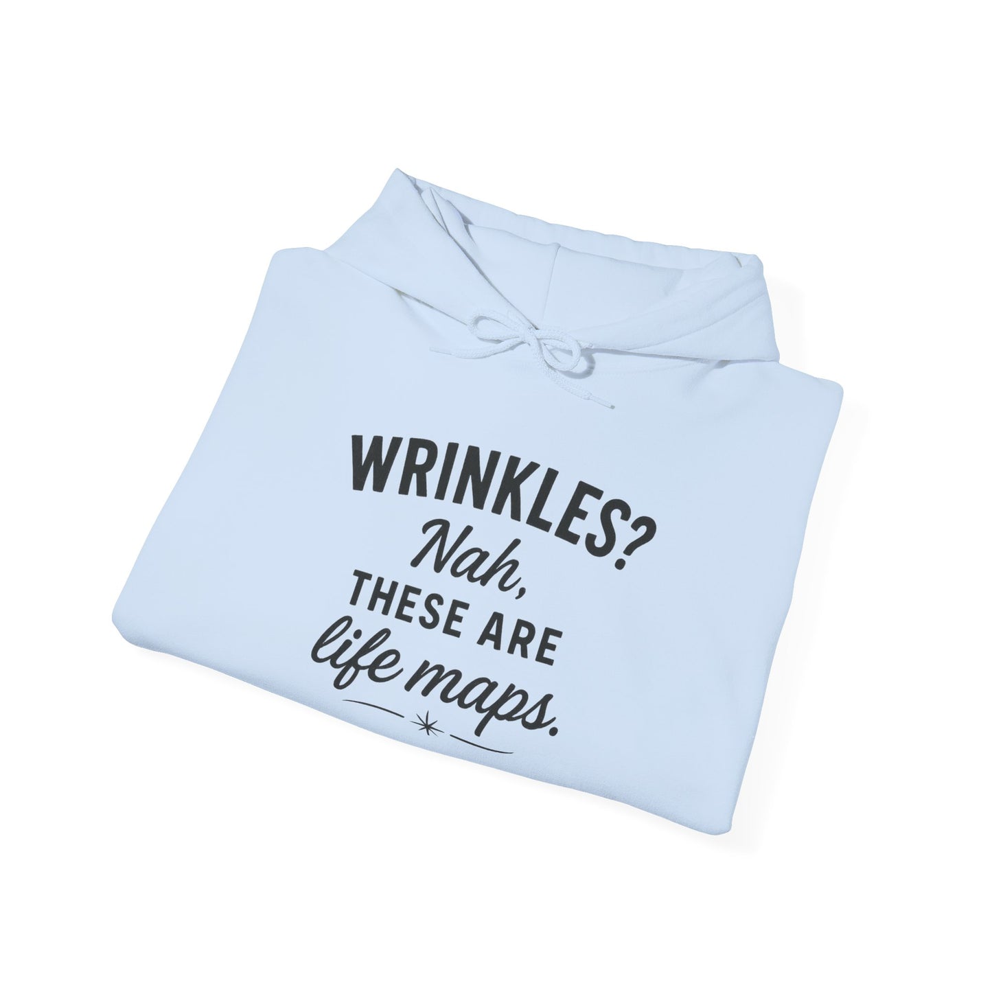 Hoodie — “Wrinkles? Nah, These Are Life Maps.” Cozy Inspirational Pullover