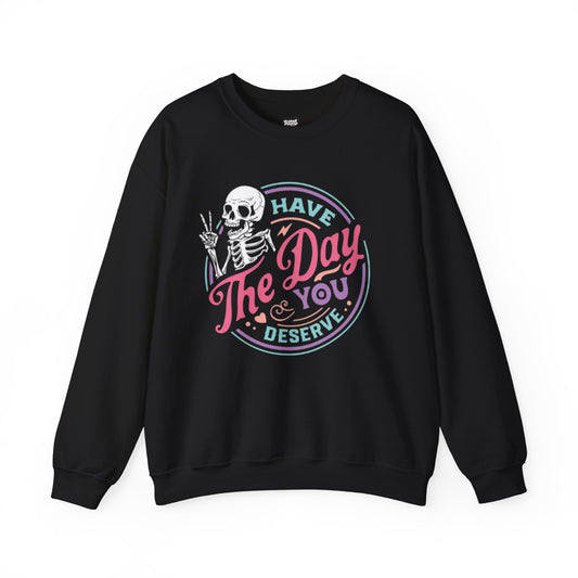 Have The Day You Deserve Skeleton Graphic Unisex Sweatshirt