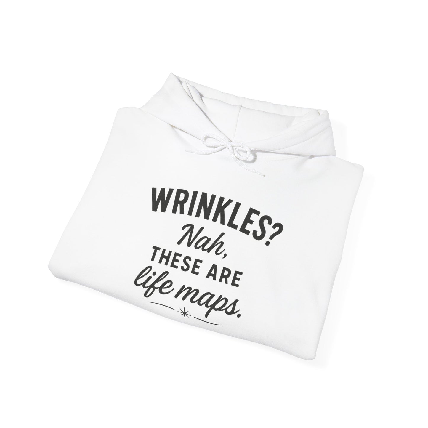 Hoodie — “Wrinkles? Nah, These Are Life Maps.” Cozy Inspirational Pullover