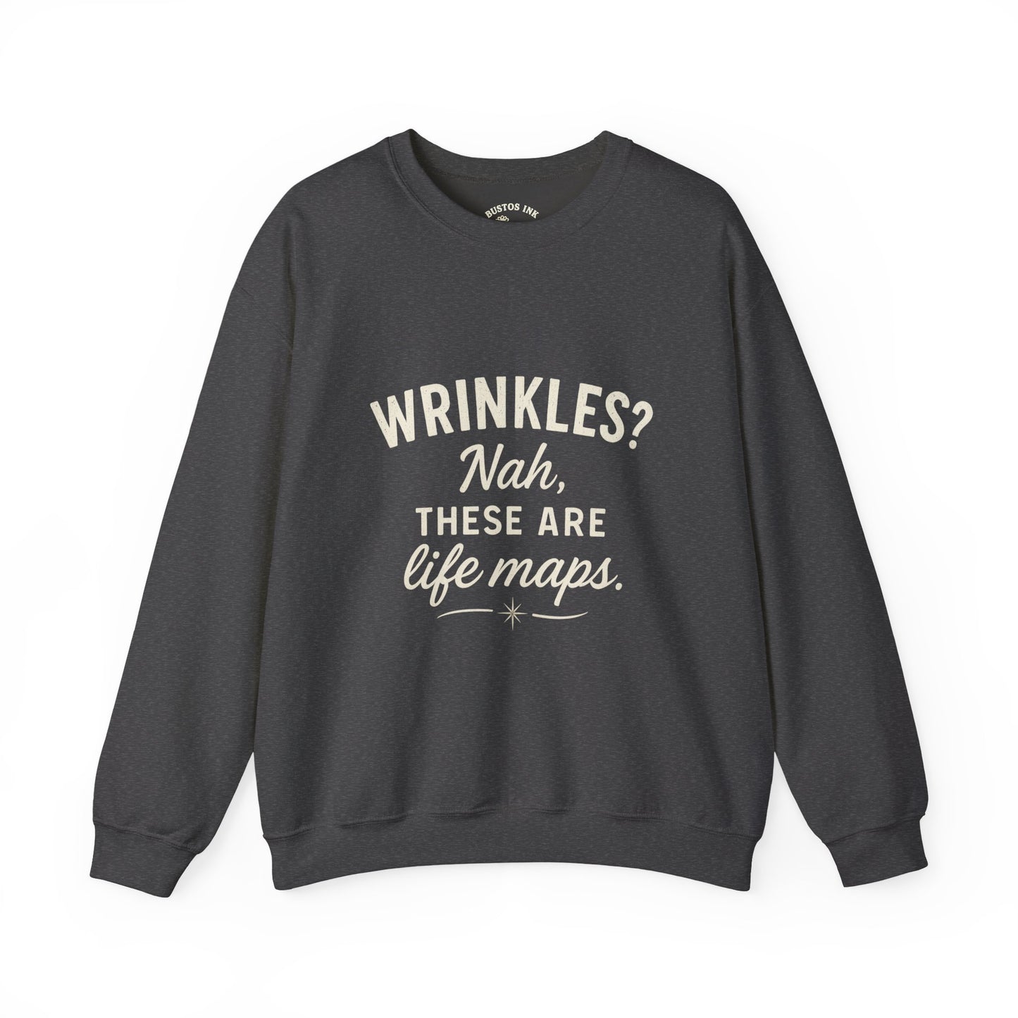 Crewneck Sweatshirt — “Wrinkles? Nah, These Are Life Maps.”