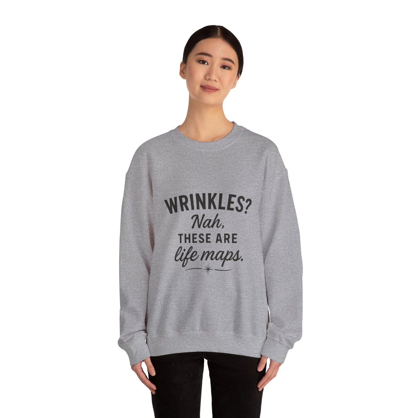 Crewneck Sweatshirt — “Wrinkles? Nah, These Are Life Maps.”
