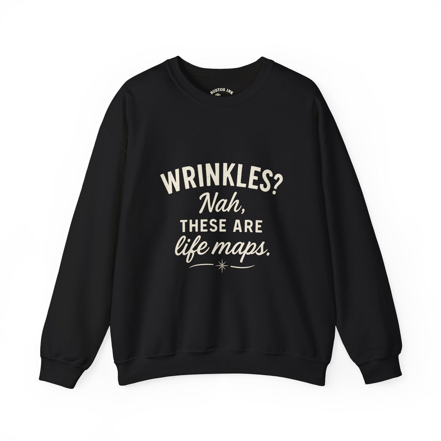 Crewneck Sweatshirt — “Wrinkles? Nah, These Are Life Maps.”