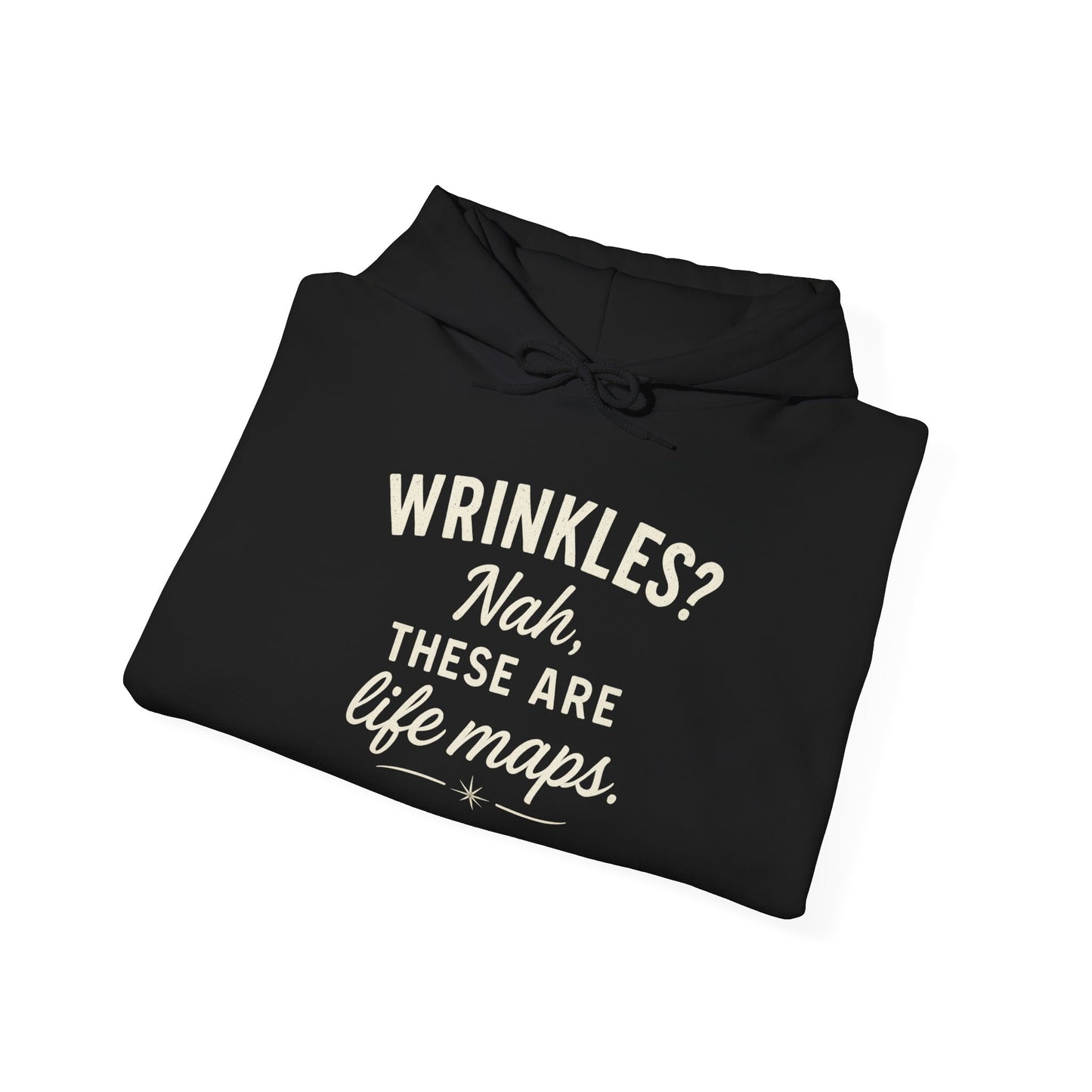 Hoodie — “Wrinkles? Nah, These Are Life Maps.” Cozy Inspirational Pullover