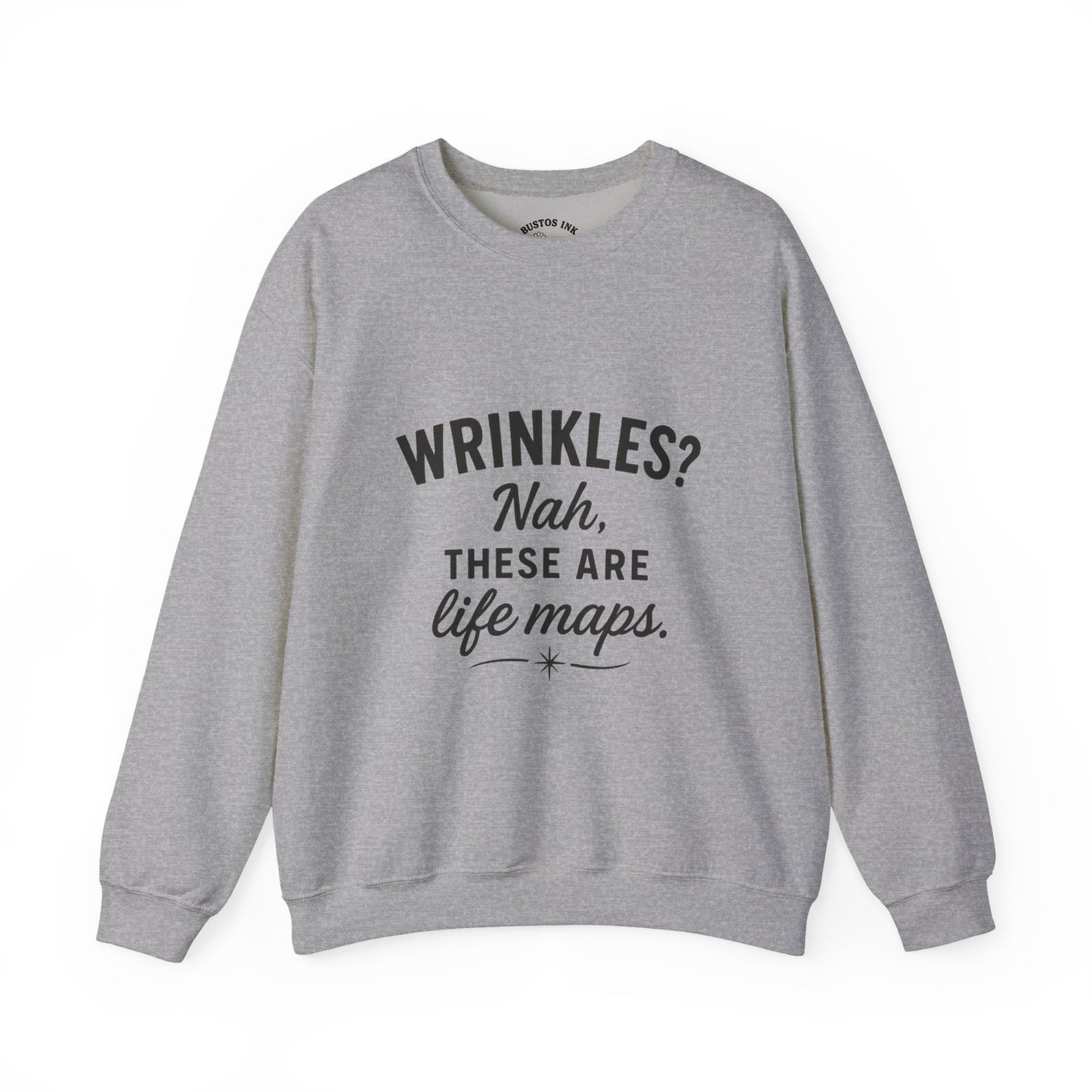 Crewneck Sweatshirt — “Wrinkles? Nah, These Are Life Maps.”