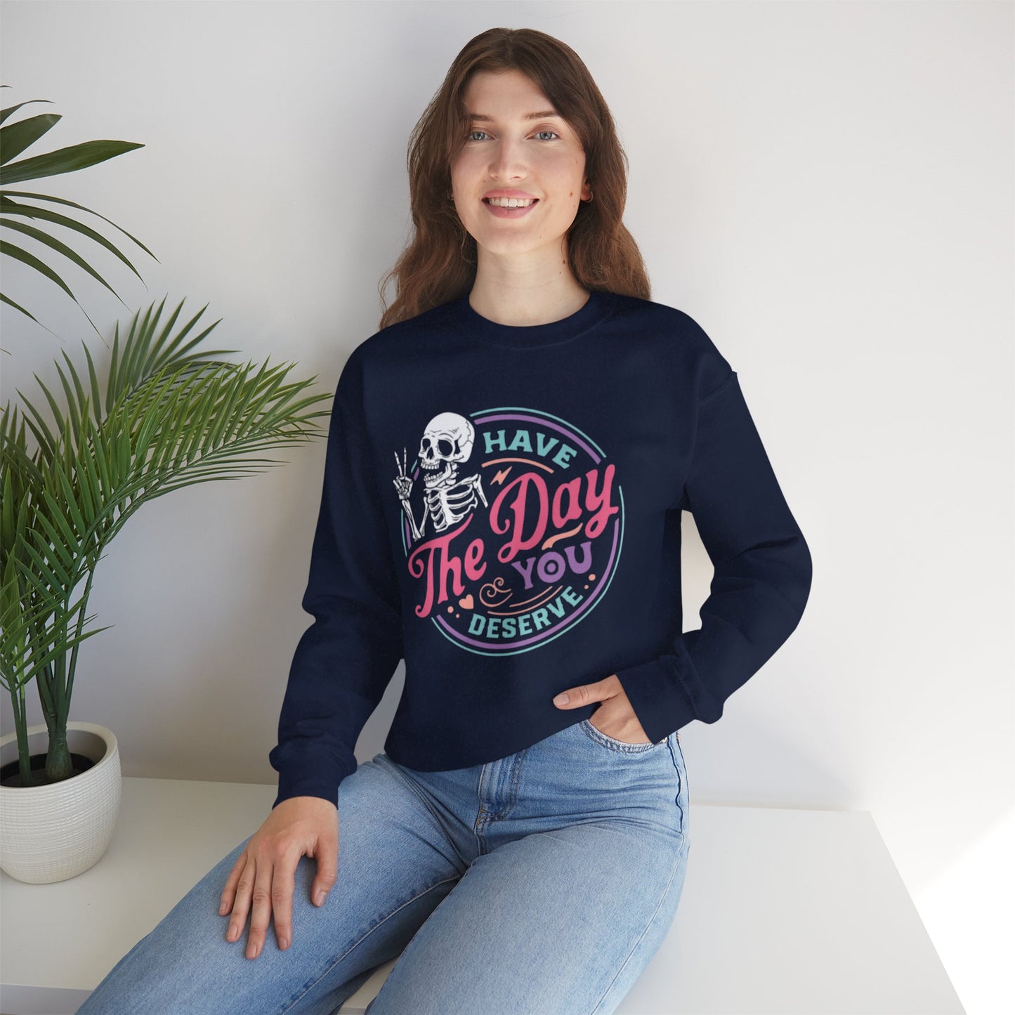 Have The Day You Deserve Skeleton Graphic Unisex Sweatshirt